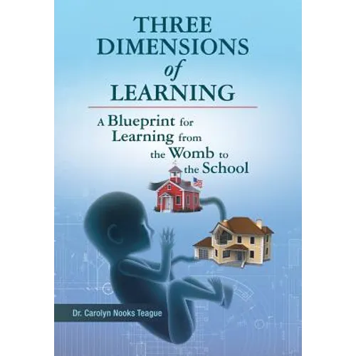 Three Dimensions of Learning: A Blueprint for Learning from the Womb to the School - Hardcover