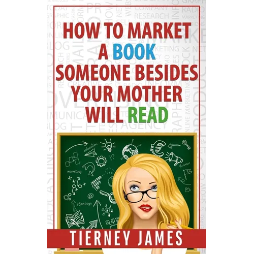 How to Market a Book Someone Besides Your Mother Will Read - Paperback