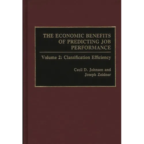 The Economic Benefits of Predicting Job Performance: Volume 2: Classification Efficiency - Hardcover