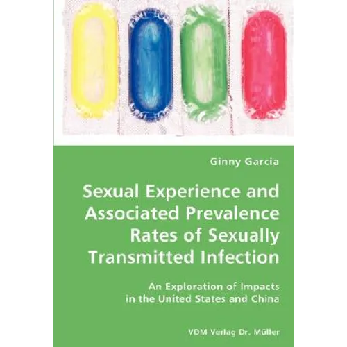 Sexual Experience and Associated Prevalence Rates of Sexually Transmitted Infection-An Exploration of Impacts in the United States and China - Paperback