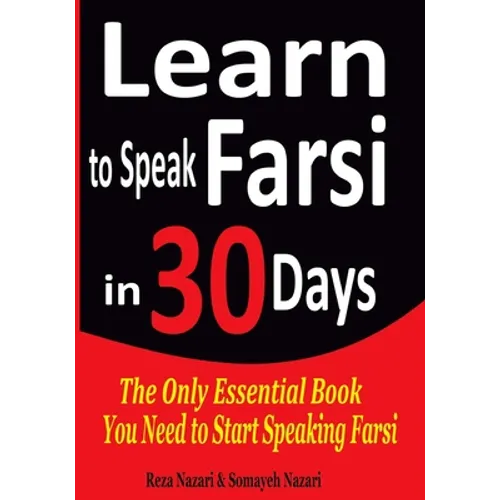 Learn to Speak Farsi in 30 Days: The Only Essential Book You Need to Start Speaking Farsi - Paperback