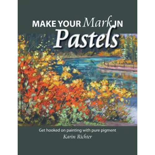 Make Your Mark in Pastels: Get hooked on painting with pure pigment
