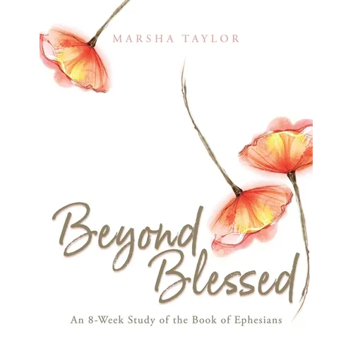 Beyond Blessed: An 8-Week Study of the Book of Ephesians - Paperback