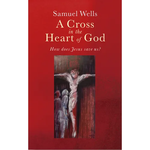 A Cross in the Heart of God: Reflections on the Death of Jesus - Paperback