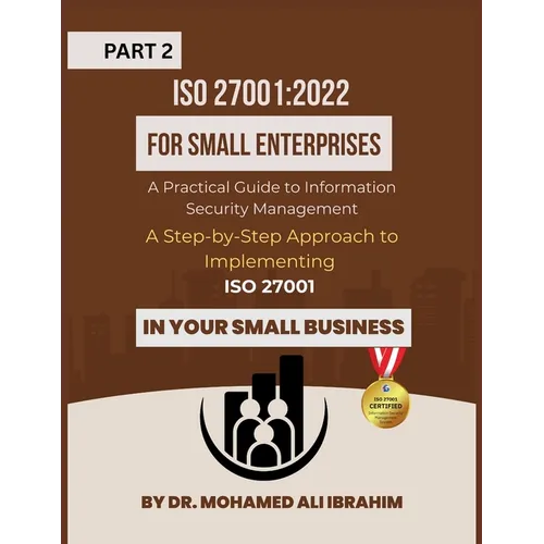 ISO 27001: 2022 for Small Enterprises: A Step-by-Step Approach to Implementing ISO 27001 in Your Small Business - Paperback