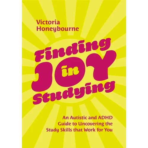 Finding Joy in Studying: An Autistic and ADHD Guide to Uncovering the Study Skills That Work for You - Paperback