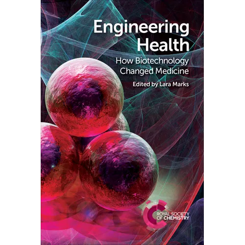 Engineering Health: How Biotechnology Changed Medicine - Paperback