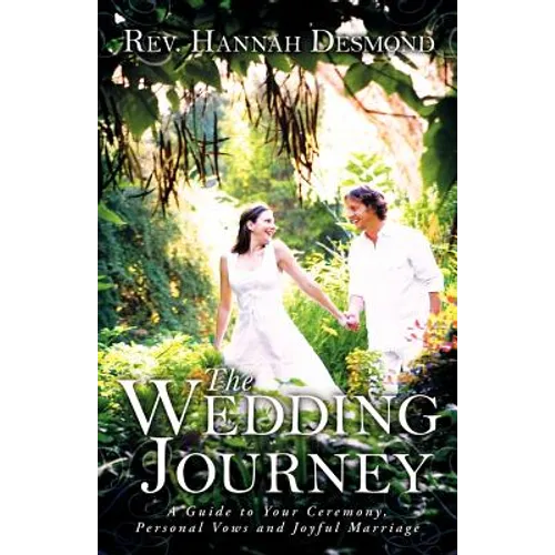 The Wedding Journey: A Guide to Your Ceremony, Personal Vows & Joyful Marriage - Paperback