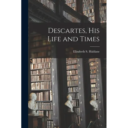 Descartes, His Life and Times - Paperback