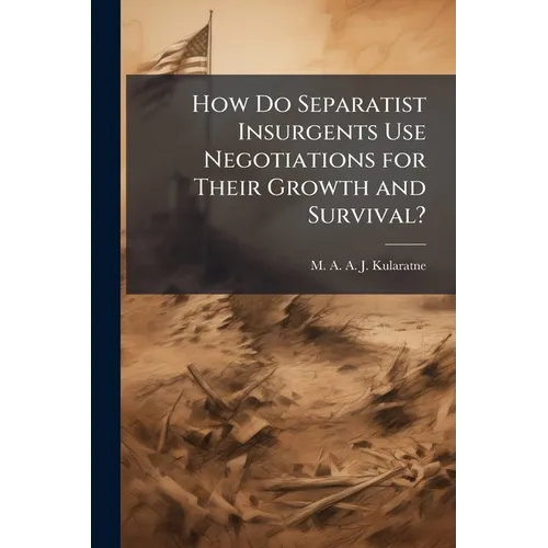 How Do Separatist Insurgents Use Negotiations for Their Growth and Survival? - Paperback
