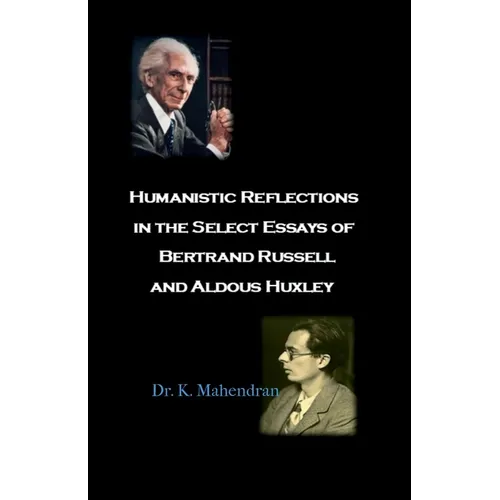 Humanistic Reflections in the Select Essays of Bertrand Russell and Aldous Huxley - Paperback