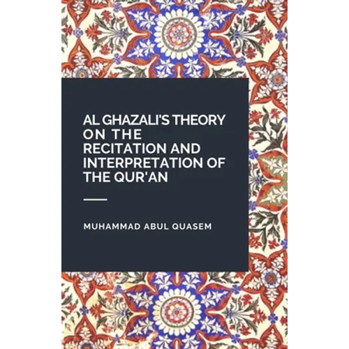 Al Ghazali's Theory on the Recitation and Interpretation of the Qur'an - Paperback