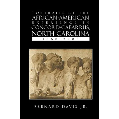 Portraits of the African-American Experience in Concord-Cabarrus, North Carolina 1860-2008 - Hardcover