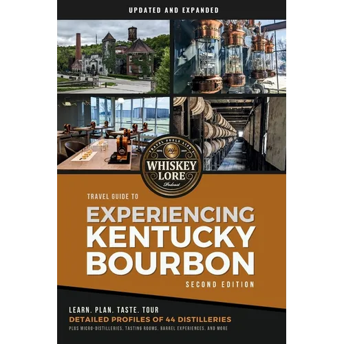 Whiskey Lore's Travel Guide to Experiencing Kentucky Bourbon: Second Edition - Paperback