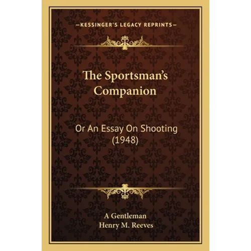 The Sportsman's Companion: Or An Essay On Shooting (1948) - Paperback
