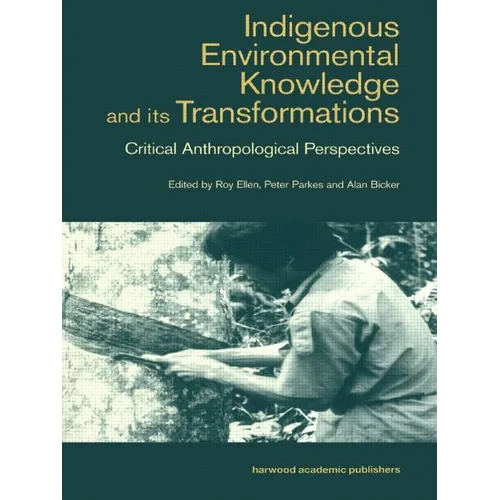 Indigenous Enviromental Knowledge and Its Transformations: Critical Anthropological Perspectives - Paperback
