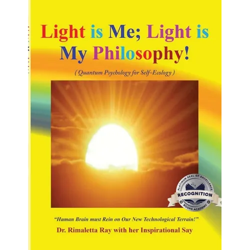 Light is Me; Light is My Philosophy!: (Quantum Psychology for Self-Ecology) (Latest edition) - Paperback
