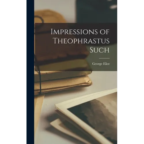 Impressions of Theophrastus Such - Hardcover