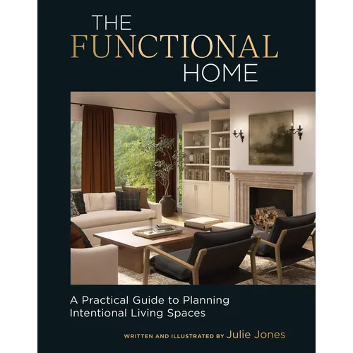 The Functional Home: A Practical Guide to Planning Intentional Living Spaces - Hardcover