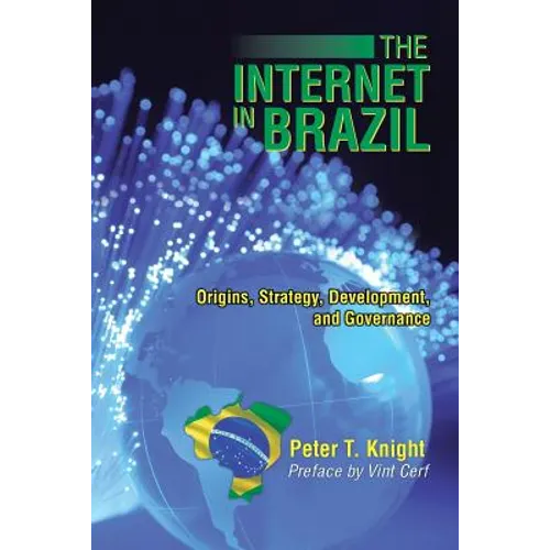 The Internet in Brazil: Origins, Strategy, Development, and Governance - Paperback