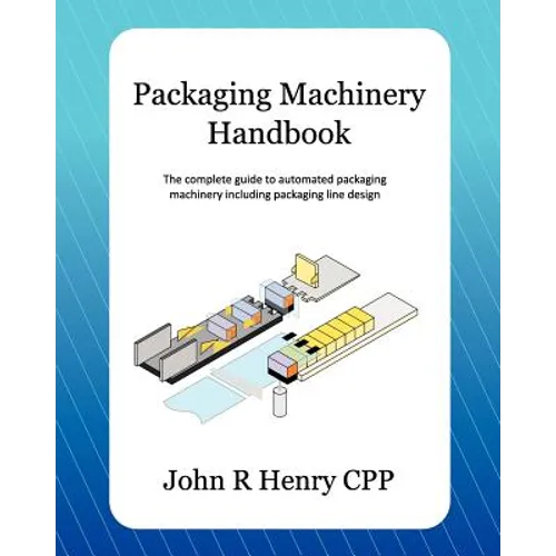 Packaging Machinery Handbook: The complete guide to automated packaging machinery including packaging line design - Paperback