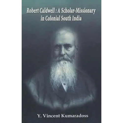 Robert Caldwell: A Scholar-Missionary in Colonial South India - Paperback