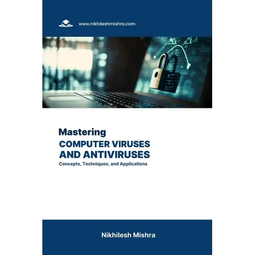 Mastering Computer Viruses and Antiviruses: Concepts, Techniques, and Applications - Paperback