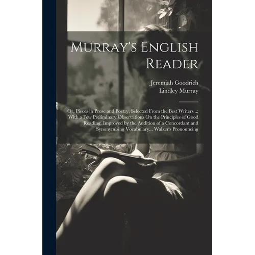 Murray's English Reader: Or, Pieces in Prose and Poetry, Selected From the Best Writers...: With a Few Preliminary Observations On the Principl - Paperback
