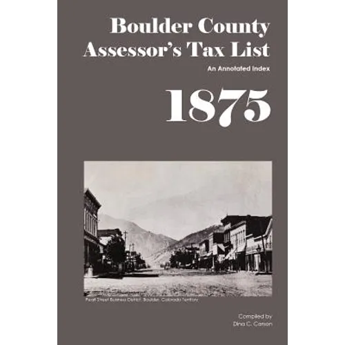 Boulder County Assessor's Tax List 1875: An Annotated Index - Paperback