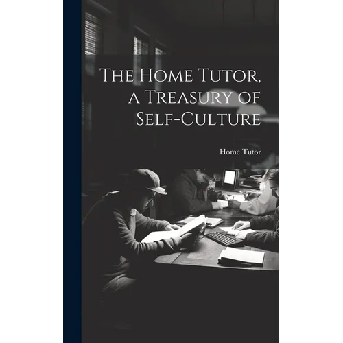 The Home Tutor, a Treasury of Self-Culture - Hardcover