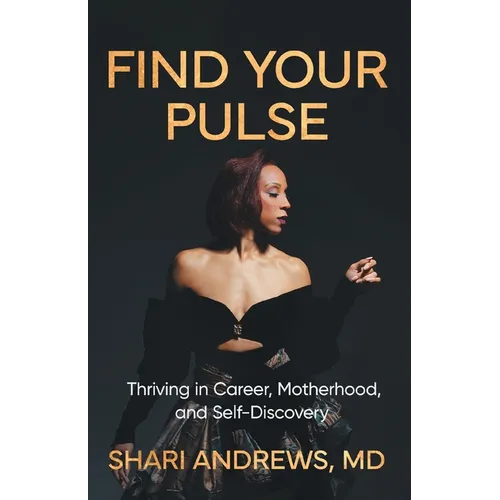 Find Your Pulse: Thriving in Career, Motherhood and Self-Discovery - Paperback