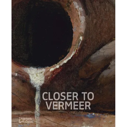Closer to Vermeer: New Research on the Painter and His Art - Hardcover