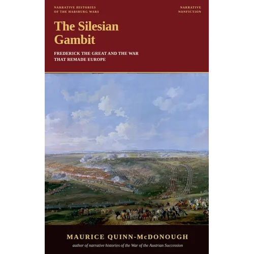 The Silesian Gambit: Frederick the Great and the War That Remade Europe - Paperback