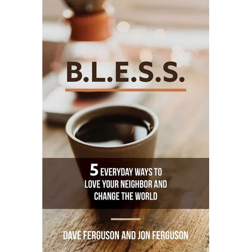 Bless: 5 Everyday Ways to Love Your Neighbor and Change the World - Paperback
