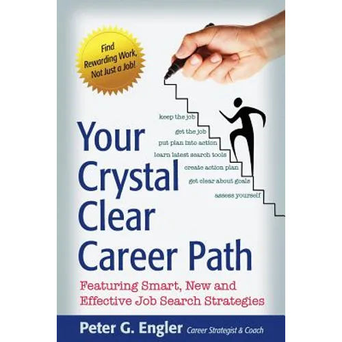 Your Crystal Clear Career Path: Featuring Smart, New and Effective Job Search Strategies - Paperback