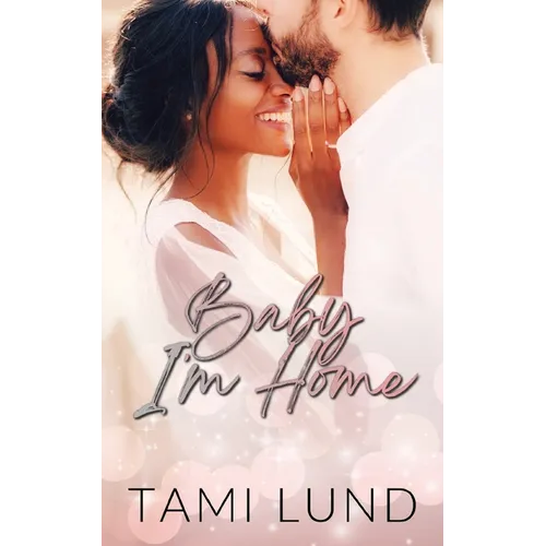 Baby, I'm Home: A Second-Chance, Surprise Baby Romance - Paperback