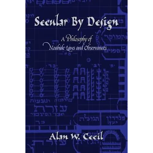 Secular by Design: A Philosophy of Noahide Laws and Observances - Paperback