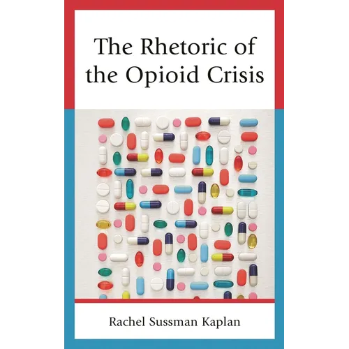 The Rhetoric of the Opioid Crisis - Hardcover