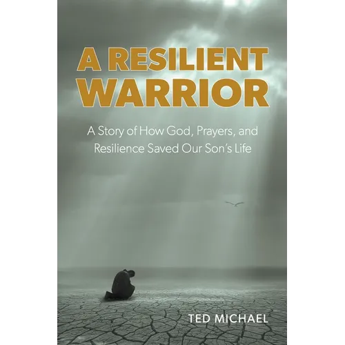 A Resilient Warrior: A Story of How God, Prayers, and Resilience Saved Our Son's Life. - Paperback