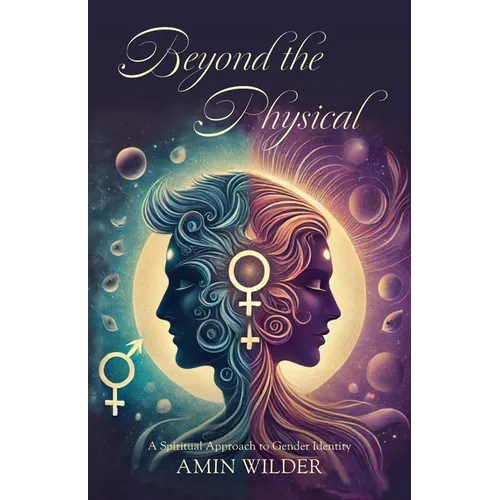 Beyond the Physical: A Spiritual Approach to Gender Identity - Paperback