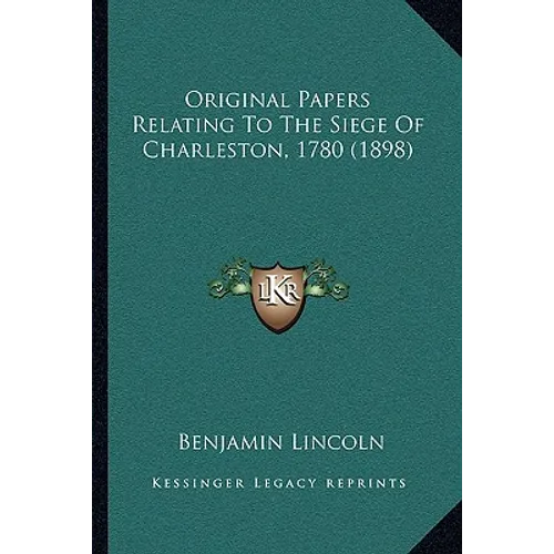 Original Papers Relating To The Siege Of Charleston, 1780 (1898) - Paperback