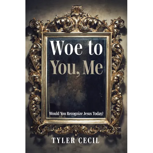Woe to You, Me: Would You Recognize Jesus Today? - Hardcover