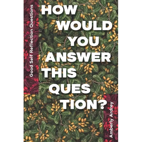 Good Self Reflection Questions - How Would You Answer This Question?: Icebreaker Relationship Couple Conversation Starter with Floral Abstract Image A - Paperback