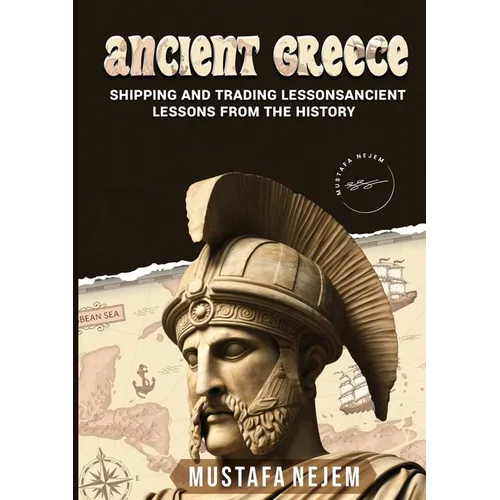 Ancient Greece: Shipping and Trading Lessons from History - Paperback