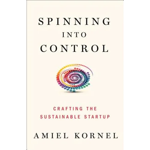 Spinning Into Control: Improvising the Sustainable Startup - Hardcover
