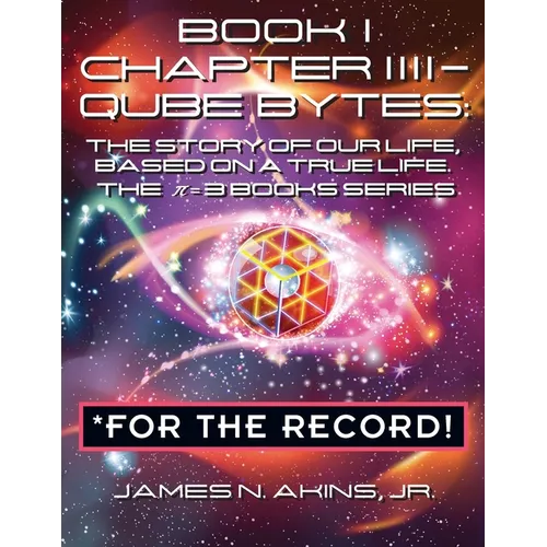 Book 1 Chapter IIII - Qube Bytes *For the Record: The Story of Our Life Based on A True Life, The &