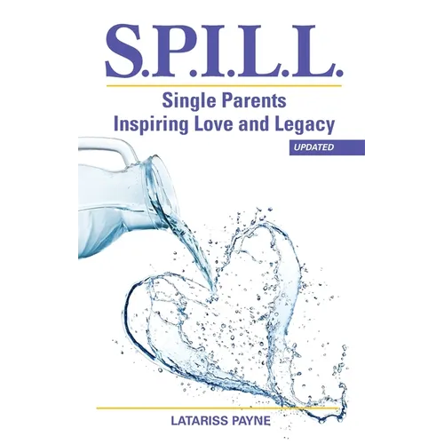 S.P.I.L.L. Single Parents Inspiring Love and Legacy - Paperback