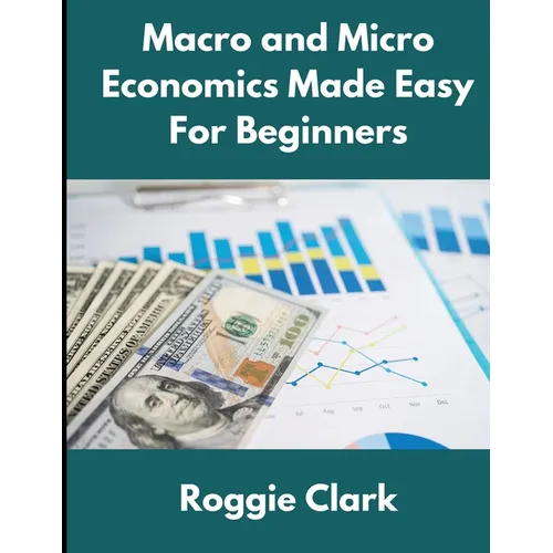 Macro and Micro Economics Made Easy For Beginners: For Adults, College and High School Students, Quick Study Guide, Cheatsheet - Paperback