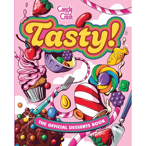Tasty! the Official Candy Crush Desserts Book - Hardcover