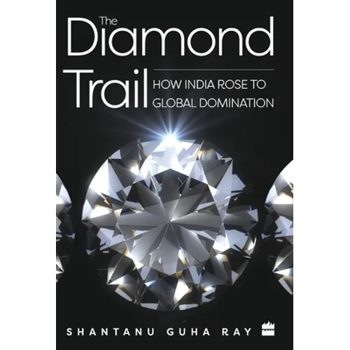 The Diamond Trail: How India Rose to Global Domination - Hardcover